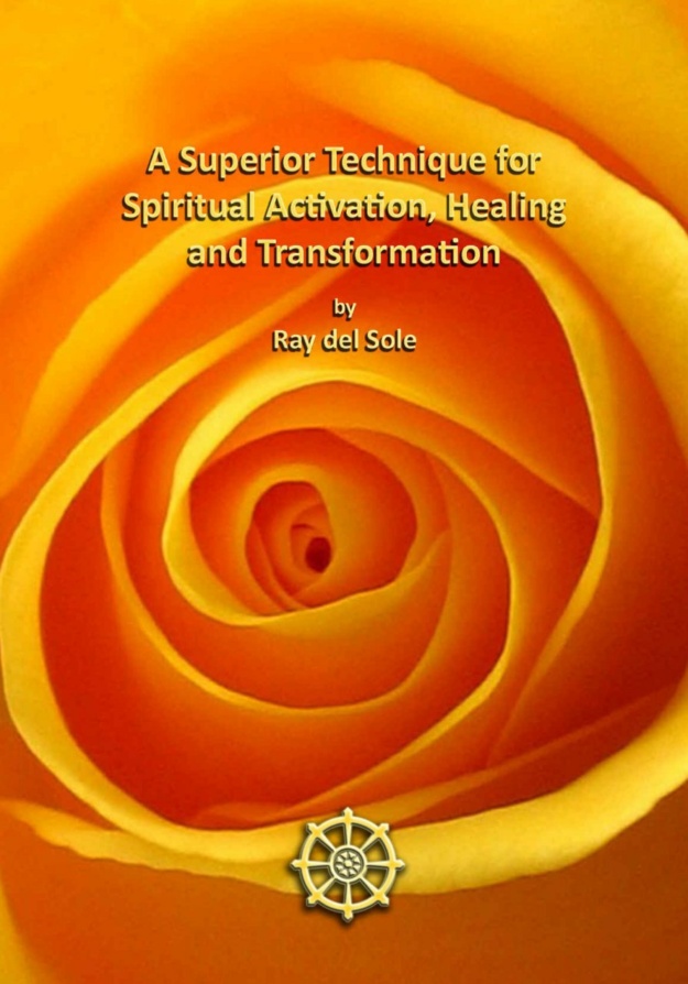"A Superior Technique for Spiritual Activation, Healing and Transformation" by Ray del Sole