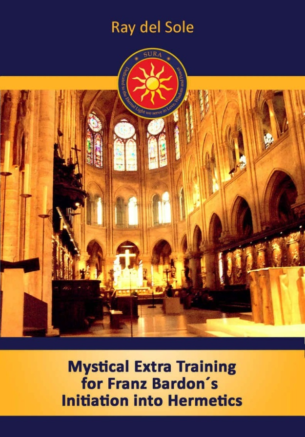 "Mystical Extra Training for Franz Bardon´s Initiation into Hermetics" by Ray del Sole