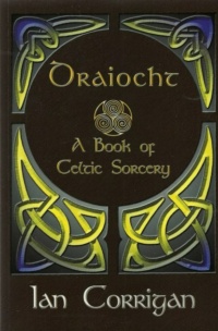 "Draíocht: A Book of Celtic Sorcery" by Ian Corrigan