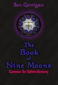 "The Book of Nine Moons: Lessons in Celtic Sorcery" by Ian Corrigan