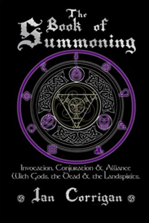 "The Book of Summoning: Invocation, Conjuration and Alliance With Gods, the Dead and the Landspirits" by Ian Corrigan