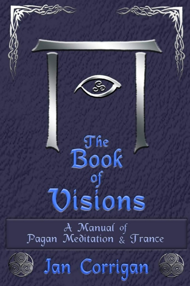 "The Book of Visions: Trance and Meditation for Celtic Paganism and Magic" by Ian Corrigan