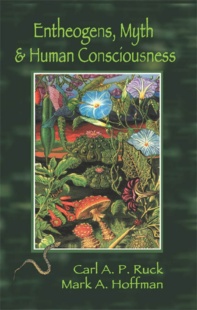 "Entheogens, Myth, and Human Consciousness" by Carl A. P. Ruck and Mark A. Hoffman