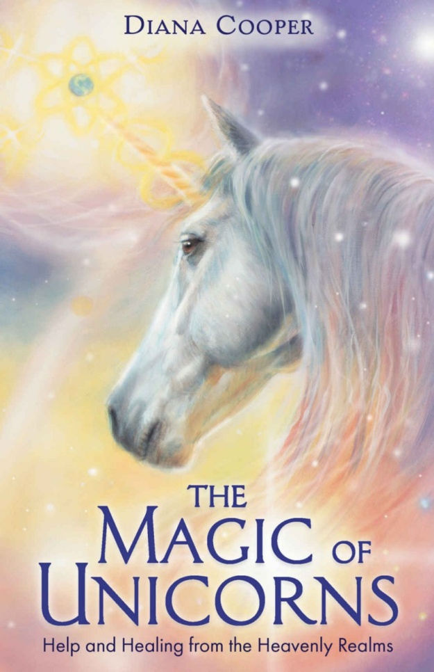 "The Magic of Unicorns: Help and Healing from the Heavenly Realms" by Diana Cooper