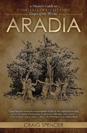 "Aradia: A Modern Guide to Charles Godfrey Leland's Gospel of the Witches" by Craig Spencer