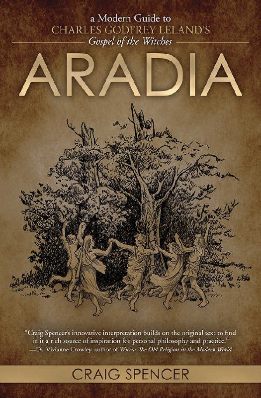 "Aradia: A Modern Guide to Charles Godfrey Leland's Gospel of the Witches" by Craig Spencer