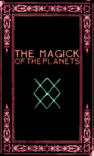 "The Magick of the Planets: A Manual in 14 Sections" by Frater Zoe