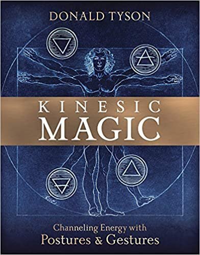 "Kinesic Magic: Channeling Energy with Postures & Gestures" by Donald Tyson