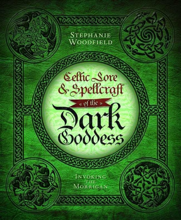 "Celtic Lore & Spellcraft of the Dark Goddess: Invoking the Morrigan" by Stephanie Woodfield