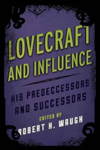 "Lovecraft and Influence: His Predecessors and Successors" by Robert H. Waugh