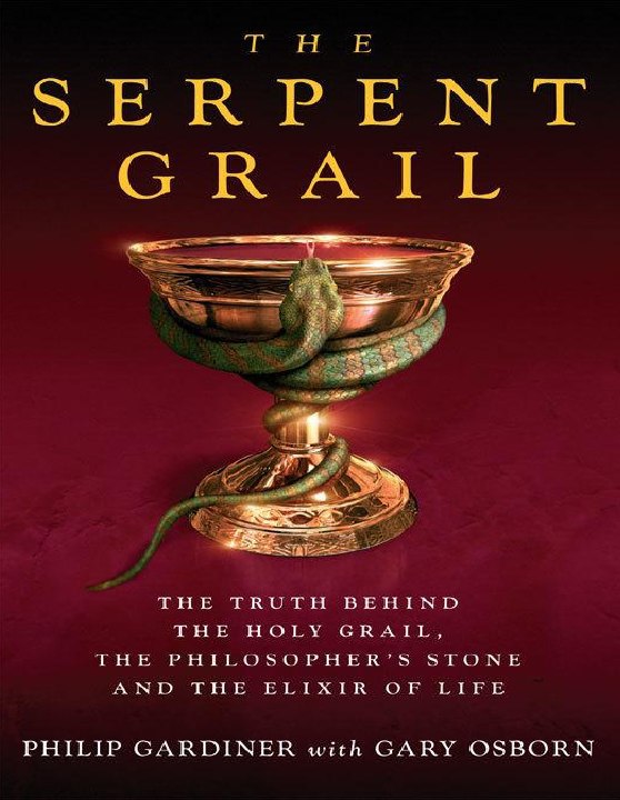 "The Serpent Grail: The Truth Behind The Holy Grail, The Philosopher's Stone and The Elixir of Life" by Philip Gardiner