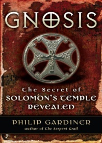 "Gnosis: The Secrets of Solomon's Temple Revealed" by Philip Gardiner