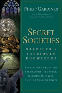 "Secret Societies: Revelations About the Freemasons, Templars, Illuminati, Nazis, and the Serpent Cults" by Philip Gardiner (2nd edition)