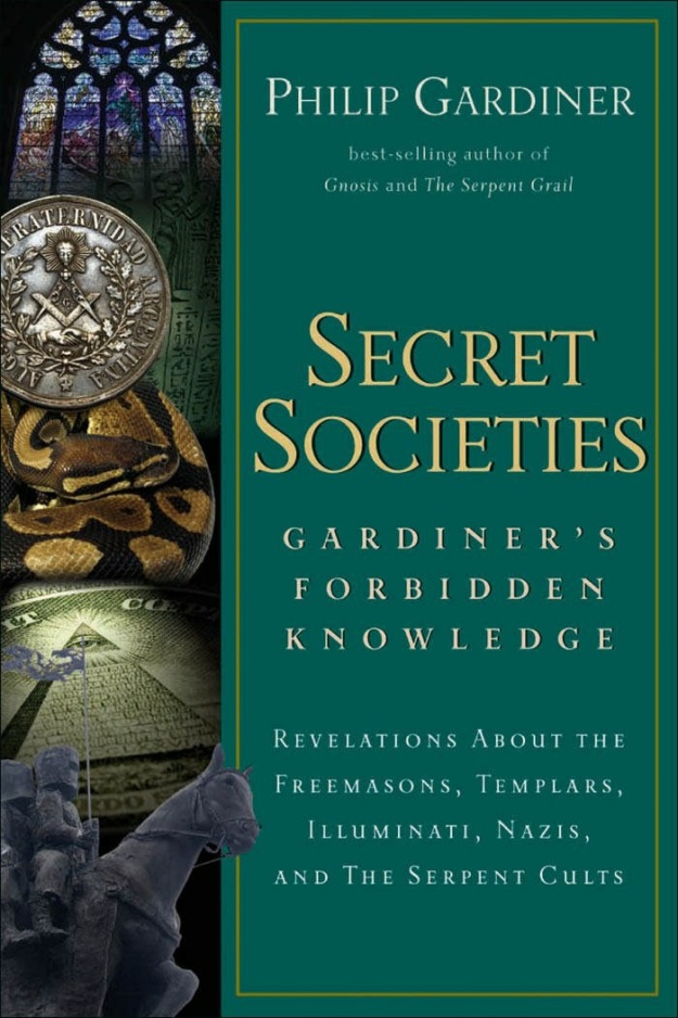 "Secret Societies: Revelations About the Freemasons, Templars, Illuminati, Nazis, and the Serpent Cults" by Philip Gardiner (2nd edition)
