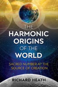 "The Harmonic Origins of the World: Sacred Number at the Source of Creation" by Richard Heath