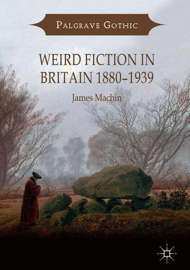 "Weird Fiction in Britain 1880–1939" by James Machin