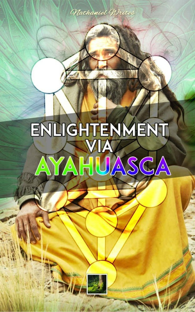 "Enlightenment via Ayahuasca: An account of how an Ayahuasca vine inspired tea allows the experience of the Tree of Life of the Kabbalah" by Nathaniel Writes