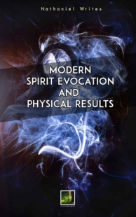 "Modern Spirit Evocation: Working with Spirits trough to physical manifestation and material results" by Nathaniel Writes