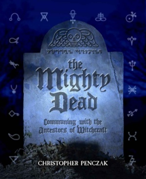 "The Mighty Dead: Communing with the Ancestors of Witchcraft" by Christopher Penczak