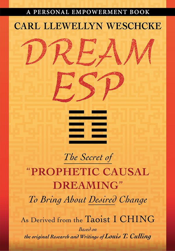 "Dream ESP: The Secret of "PROPHETIC CAUSAL DREAMING" To Bring About Desired Change Derived From the Taoist I CHING" by Carl Llewellyn Weschcke