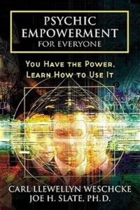 "Psychic Empowerment for Everyone: You Have the Power, Learn How to Use It" by Carl Llewellyn Weschcke and Joe H. Slate