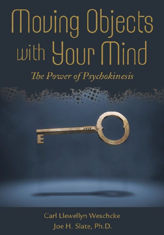 "Moving Objects with Your Mind: The Power of Psychokinesis" by Carl Llewellyn Weschcke and Joe H. Slate
