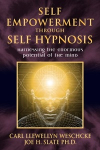 "Self-Empowerment through Self-Hypnosis: Harnessing the Enormous Potential of the Mind" by Carl Llewellyn Weschcke and Joe H. Slate