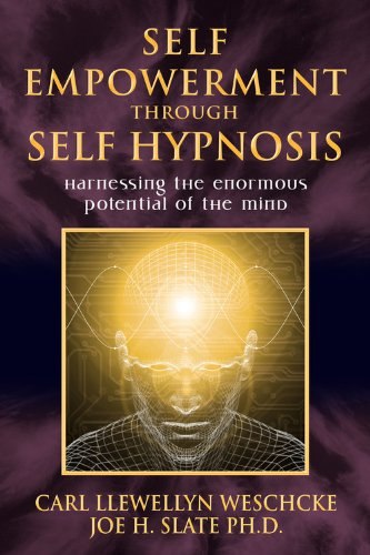"Self-Empowerment through Self-Hypnosis: Harnessing the Enormous Potential of the Mind" by Carl Llewellyn Weschcke and Joe H. Slate