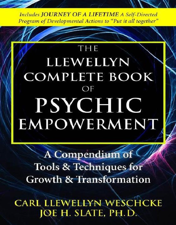 "The Llewellyn Complete Book of Psychic Empowerment: A Compendium of Tools & Techniques for Growth & Transformation" by Carl Llewellyn Weschcke and Joe H. Slate