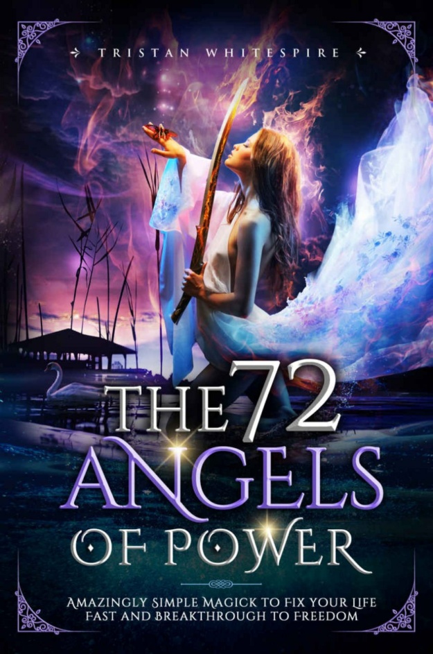 "The 72 Angels of Power: Amazingly Simple Magick to Fix your Life Fast and Breakthrough to Freedom" by Tristan Whitespire
