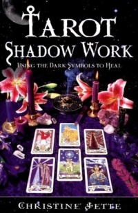 "Tarot Shadow Work: Using the Dark Symbols to Heal" by Christine Jette