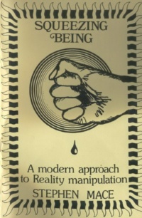"Squeezing Being: A modern approach to Reality manipulation" by Stephen Mace