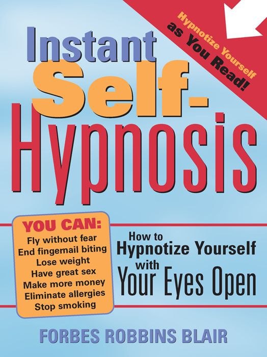 "Instant Self-Hypnosis: How to Hypnotize Yourself with Your Eyes Open" by Forbes Robbins Blair