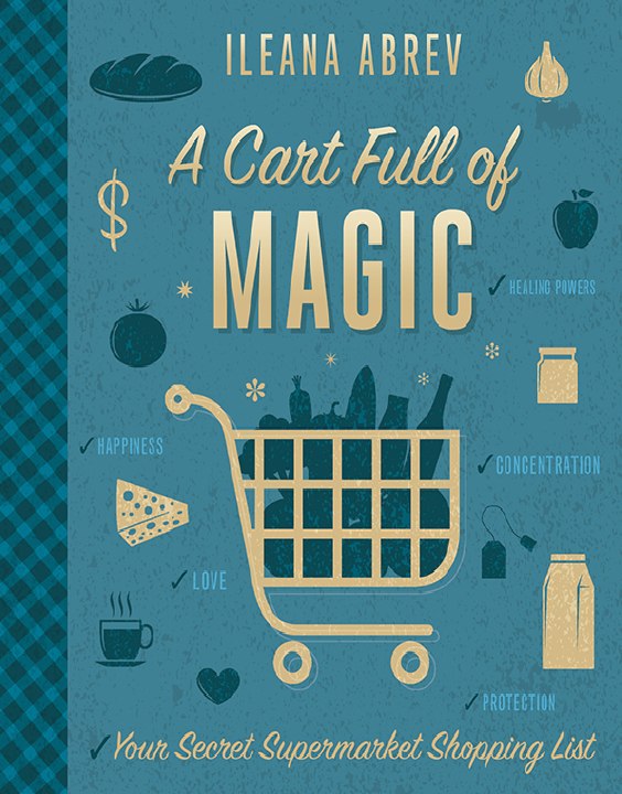 "A Cart Full of Magic: Your Secret Supermarket Shopping List" by Ileana Abrev