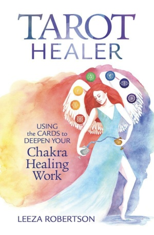 "Tarot Healer: Using the Cards to Deepen Your Chakra Healing Work" by Leeza Robertson