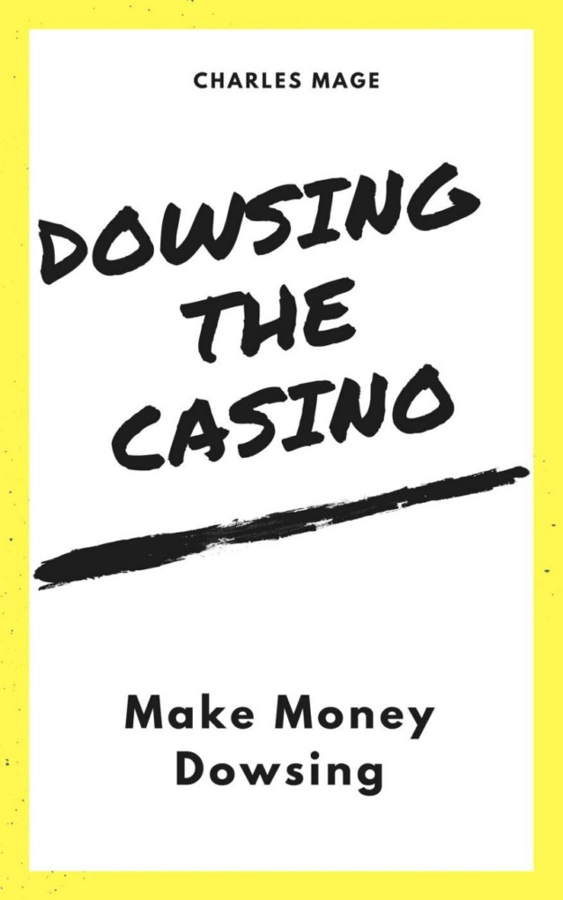 "Dowsing the Casino: Make Money Dowsing" by Charles Mage