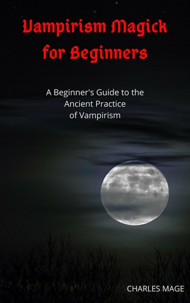 "Vampirism Magick for Beginners" by Charles Mage