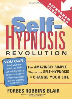 "Self-Hypnosis Revolution: The Amazingly Simple Way to Use Self-Hypnosis to Change Your Life" by Forbes Robbins Blair