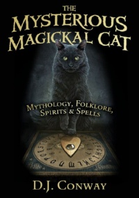 "The Mysterious Magickal Cat: Mythology, Folklore, Spirits, and Spells" by D. J. Conway
