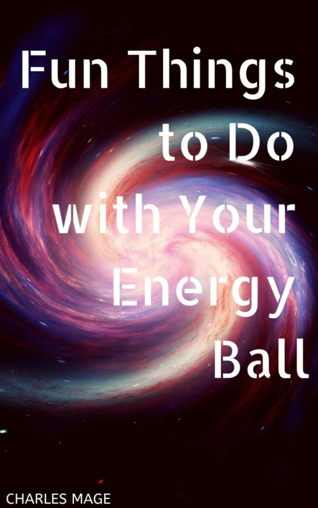 "Fun Things to Do with Your Energy Ball" by Charles Mage
