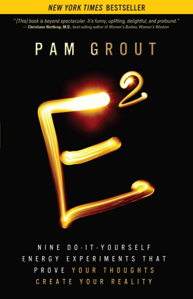 "E-Squared: Nine Do-It-Yourself Energy Experiments That Prove Your Thoughts Create Your Reality" by Pam Grout