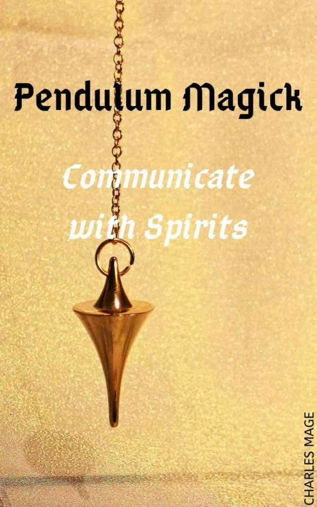 "Pendulum Magick: Communicate with Spirits" by Charles Mage