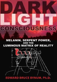 "Dark Light Consciousness: Melanin, Serpent Power, and the Luminous Matrix of Reality" by Edward Bruce Bynum (better rip)