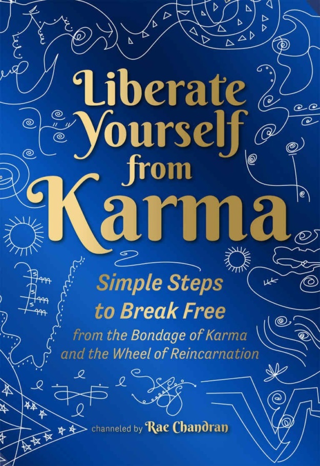"Liberate Yourself from Karma: Simple Steps to Break Free from the Bondage of Karma and the Wheel of Reincarnation" by Rae Chandran