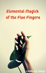 "Elemental Magick of the Five Fingers" by Charles Mage