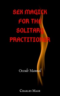 "Sex Magick for the Solitary Practitioner" by Charles Mage