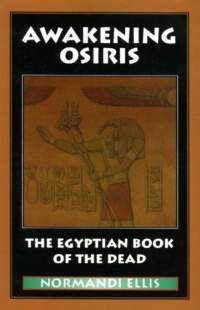 "Awakening Osiris: A New Translation of the Egyptian Book of the Dead" by Normandi Ellis