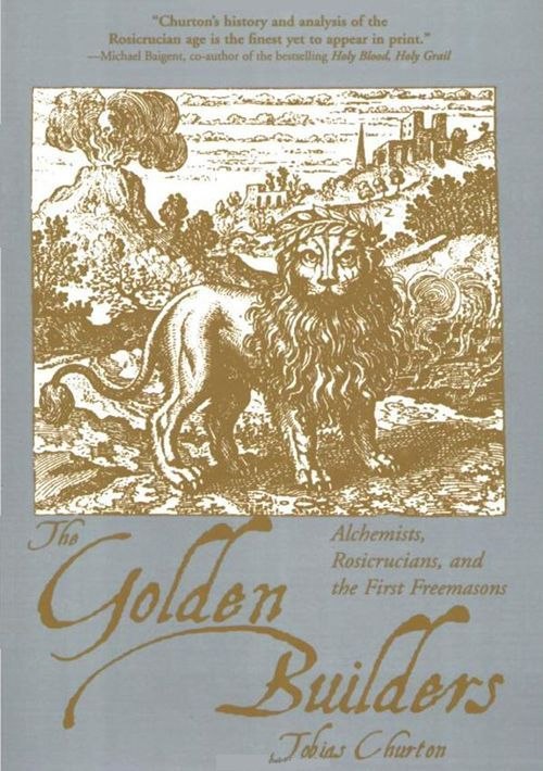 "The Golden Builders: Alchemists, Rosicrucians, First Freemasons" by Tobias Churton