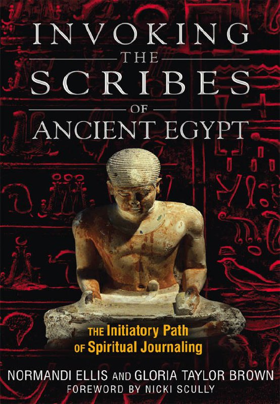 "Invoking the Scribes of Ancient Egypt: The Initiatory Path of Spiritual Journaling" by Normandi Ellis