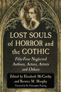 "Lost Souls of Horror and the Gothic: Fifty-Four Neglected Authors, Actors, Artists and Others" edited by Elizabeth McCarthy and Bernice M. Murphy